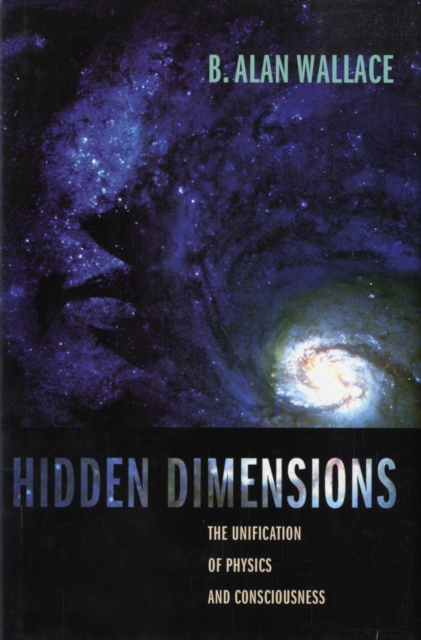 Hidden Dimensions : The Unification of Physics and Consciousness, Hardback Book