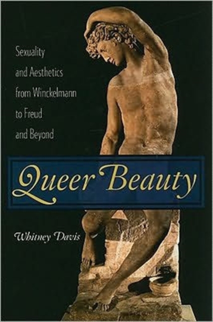 Queer Beauty : Sexuality and Aesthetics from Winckelmann to Freud and Beyond, Hardback Book