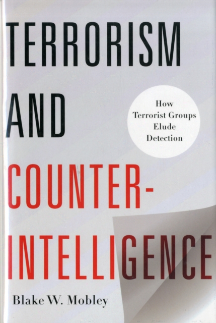 Terrorism and Counterintelligence : How Terrorist Groups Elude Detection, Hardback Book