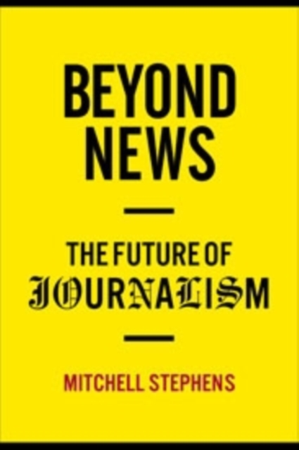Beyond News : The Future of Journalism, Hardback Book