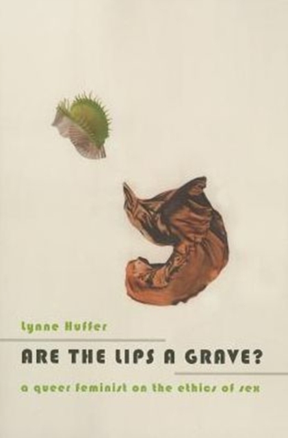 Are the Lips a Grave? : A Queer Feminist on the Ethics of Sex, Paperback / softback Book