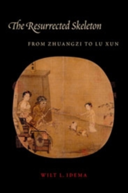 The Resurrected Skeleton : From Zhuangzi to Lu Xun, Hardback Book