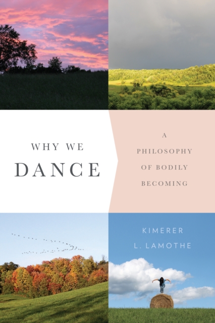 Why We Dance : A Philosophy of Bodily Becoming, Paperback / softback Book