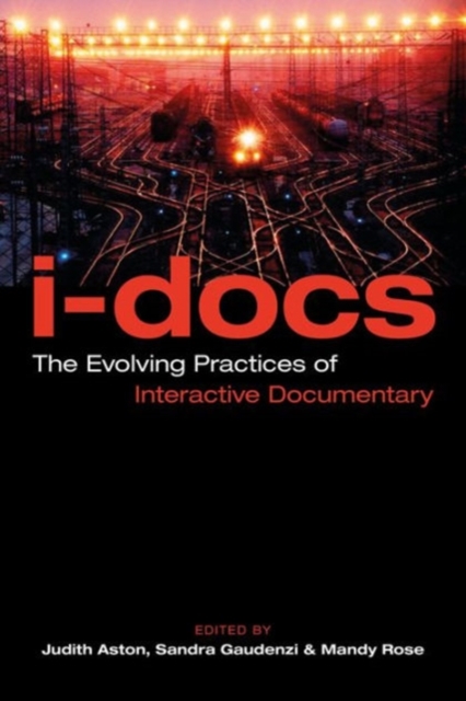 I-Docs : The Evolving Practices of Interactive Documentary, Paperback / softback Book