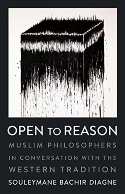 Open to Reason : Muslim Philosophers in Conversation with the Western Tradition, Hardback Book