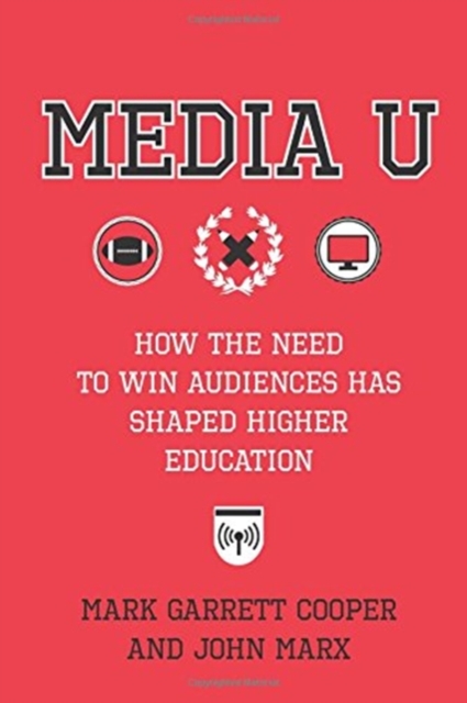 Media U : How the Need to Win Audiences Has Shaped Higher Education, Paperback / softback Book