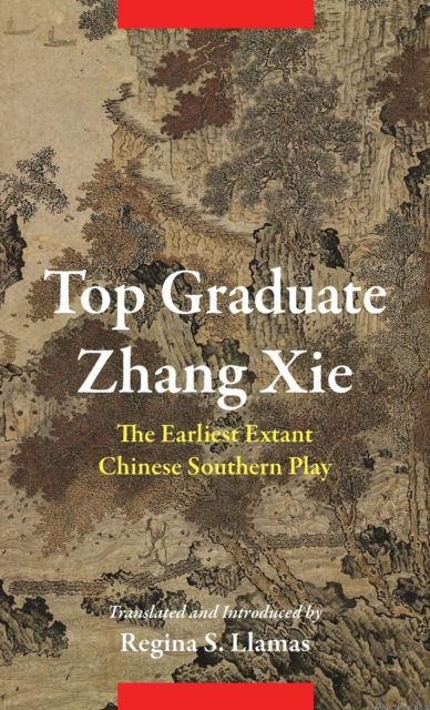 Top Graduate Zhang Xie : The Earliest Extant Chinese Southern Play, Hardback Book