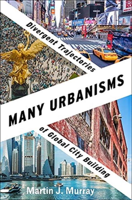 Many Urbanisms : Divergent Trajectories of Global City Building, Paperback / softback Book