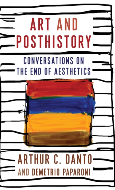 Art and Posthistory : Conversations on the End of Aesthetics, Hardback Book