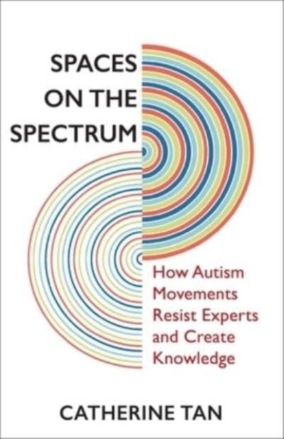 Spaces on the Spectrum : How Autism Movements Resist Experts and Create Knowledge, Hardback Book