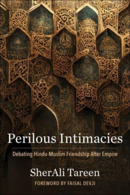 Perilous Intimacies : Debating Hindu-Muslim Friendship After Empire, Hardback Book
