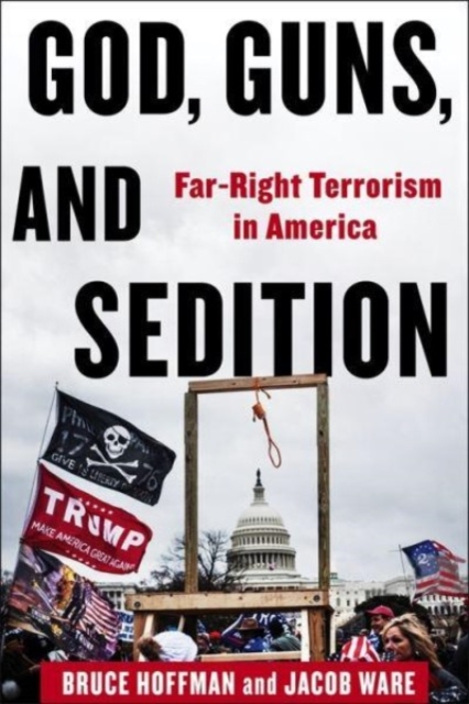God, Guns, and Sedition : Far-Right Terrorism in America, Hardback Book