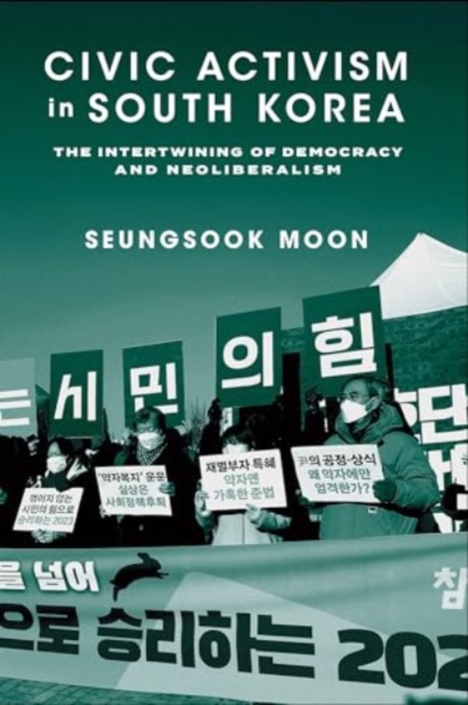 Civic Activism in South Korea : The Intertwining of Democracy and Neoliberalism, Hardback Book