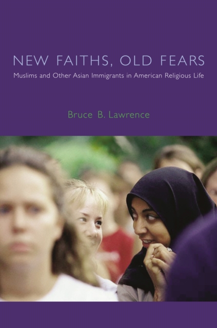 New Faiths, Old Fears : Muslims and Other Asian Immigrants in American Religious Life, PDF eBook