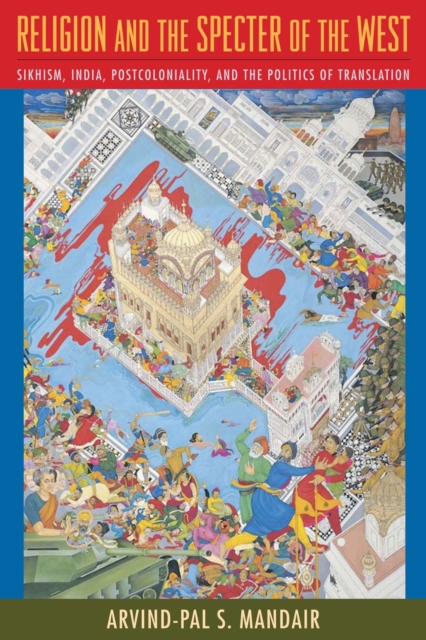 Religion and the Specter of the West : Sikhism, India, Postcoloniality, and the Politics of Translation, EPUB eBook