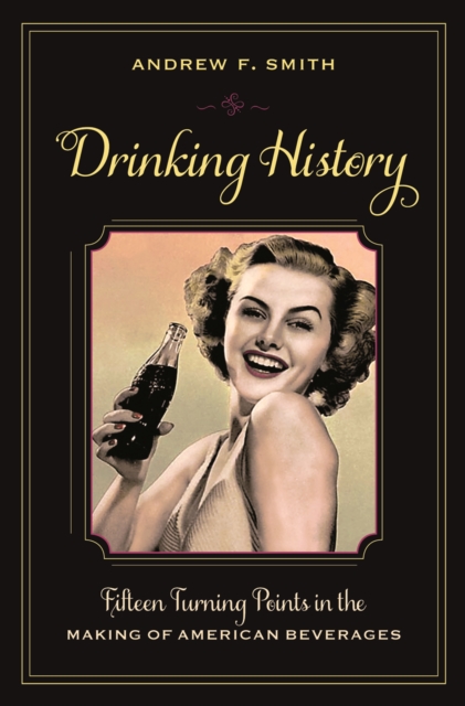 Drinking History : Fifteen Turning Points in the Making of American Beverages, EPUB eBook