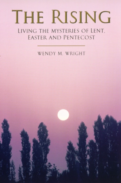 The Rising : Living the Mysteries of Lent, Easter and Pentecost, Paperback / softback Book