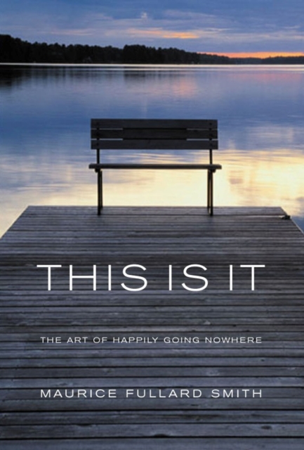 This is it : The Art of Happliy Going Nowhere, Paperback / softback Book