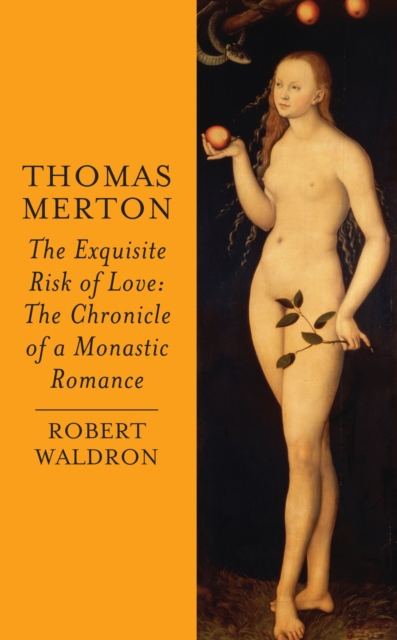 Thomas Merton: The Exquisite Risk of Love : The Chronicle of a Monastic Romance, Paperback / softback Book