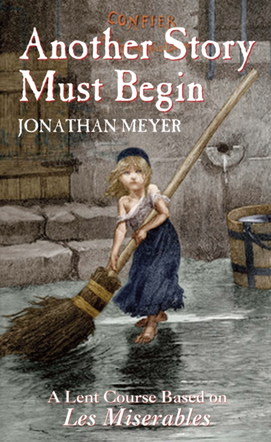 Another Story Must Begin : A Lent Course Based on Les Miserables, EPUB eBook