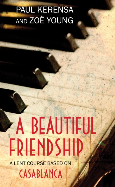 A Beautiful Friendship : A Lent Course based on Casablanca, Paperback / softback Book
