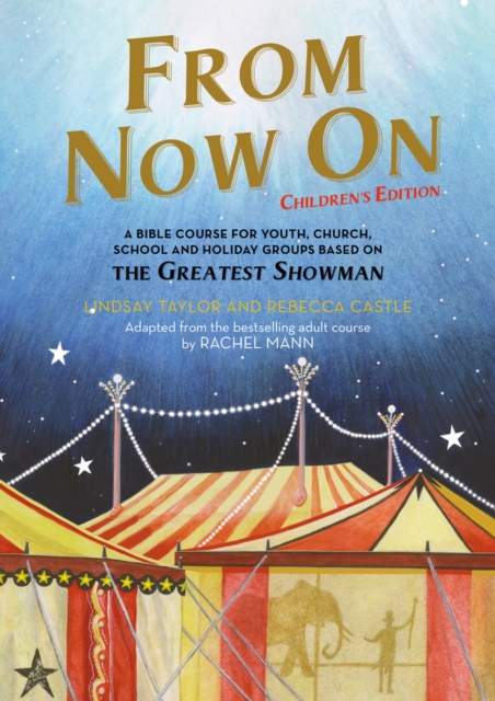 From Now On: Children’s Edition : A Bible course for youth, church, school and holiday groups based on The Greatest Showman, Paperback / softback Book