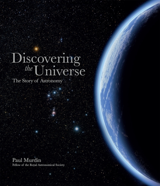 Discovering the Universe : The Story of Astronomy, Hardback Book