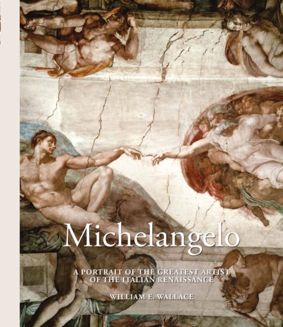 Michelangelo : A Portrait of the Greatest Artist of the Italian Renaissance, Hardback Book