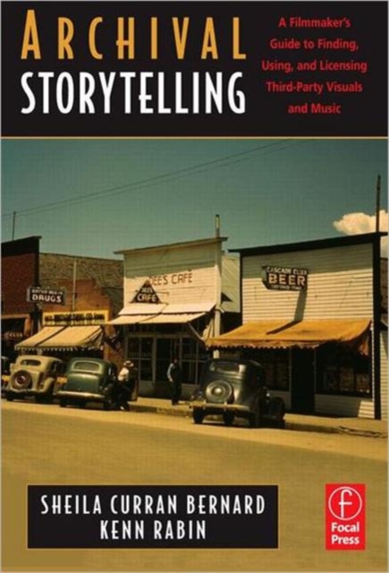 Archival Storytelling: A Filmmaker's Guide to Finding, Using, and Licensing Third-Party Visuals and Music, Paperback / softback Book