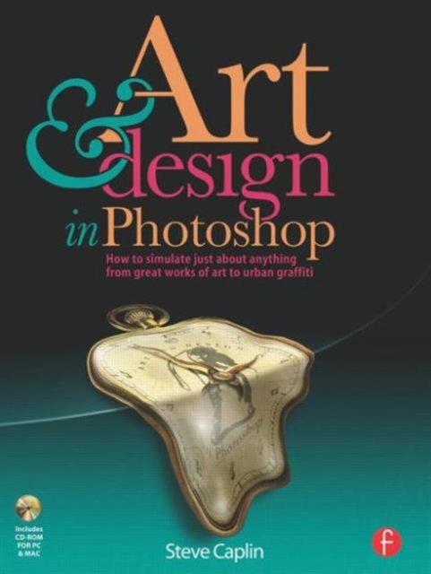 Art and Design in Photoshop : How to simulate just about anything from great works of art to urban graffiti, Paperback / softback Book