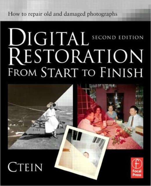 Digital Restoration from Start to Finish : How to Repair Old and Damaged Photographs, Paperback Book
