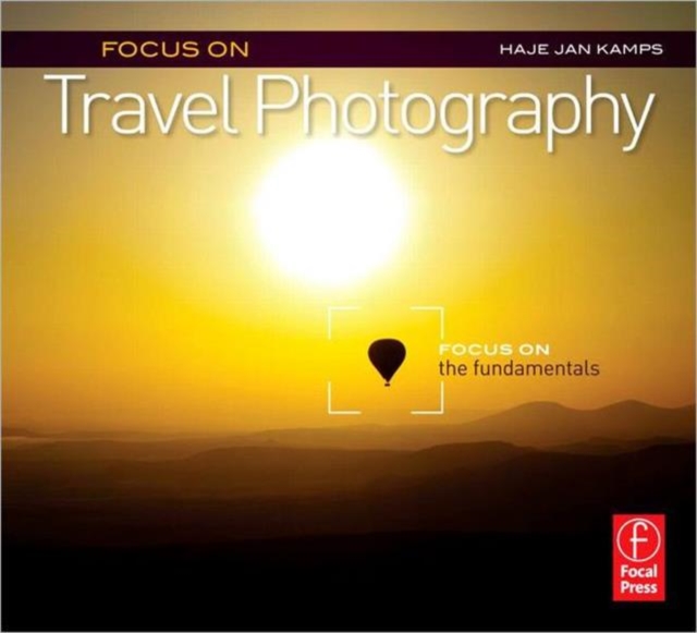 Focus on Travel Photography : Focus on the Fundamentals (Focus On Series), Paperback / softback Book
