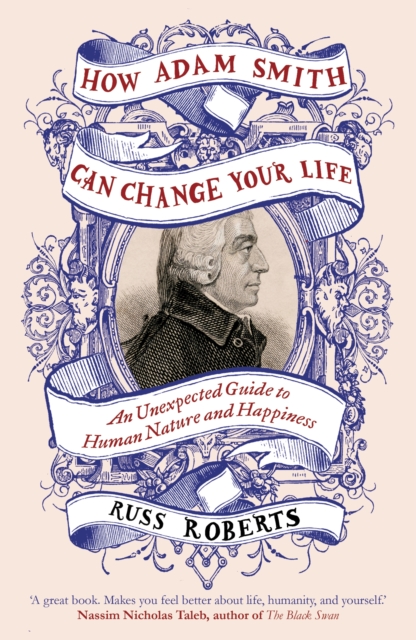 How Adam Smith Can Change Your Life : An Unexpected Guide to Human Nature and Happiness, Hardback Book
