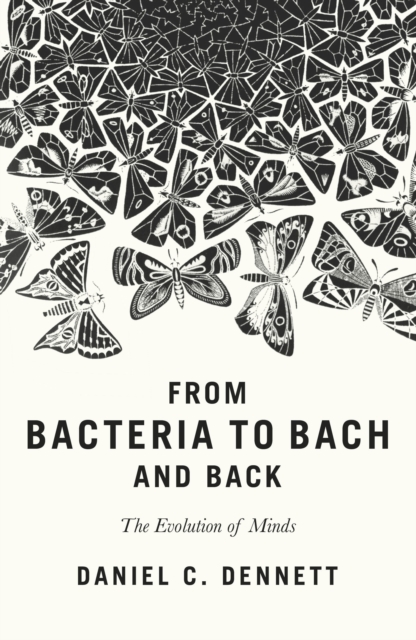From Bacteria to Bach and Back : The Evolution of Minds, Hardback Book