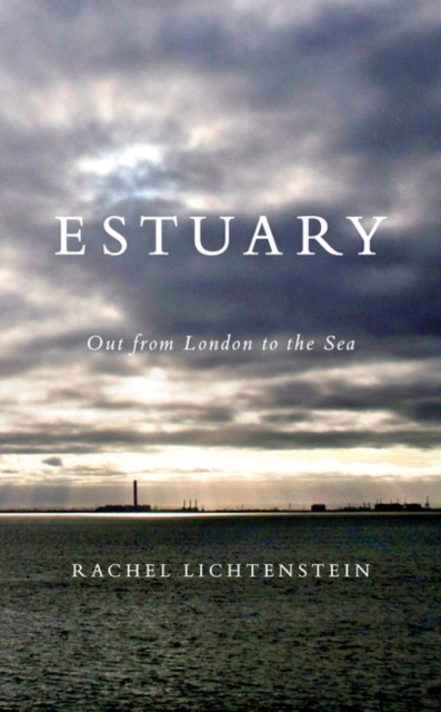 Estuary : Out from London to the Sea, Hardback Book