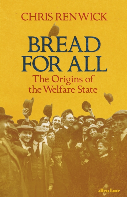 Bread for All : The Origins of the Welfare State, EPUB eBook