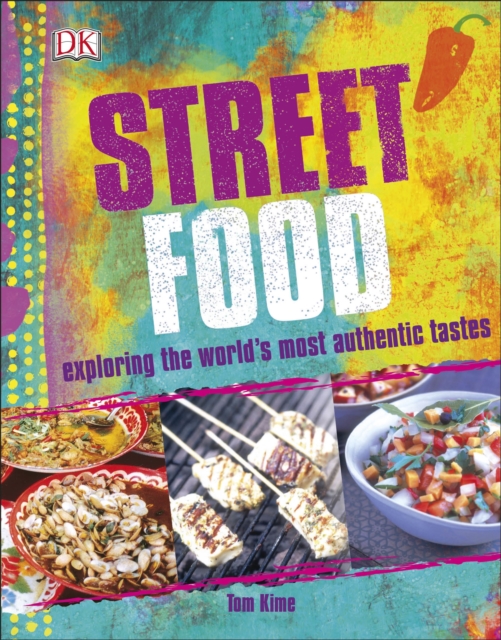Street Food : Exploring the World's Most Authentic Tastes, Paperback / softback Book
