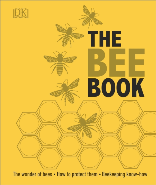 The Bee Book : The Wonder of Bees - How to Protect them - Beekeeping Know-how, Hardback Book