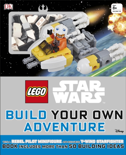 LEGO (R) Star Wars Build Your Own Adventure : With Rebel Pilot Minifigure and Exclusive Y-Wing Starfighter, Hardback Book
