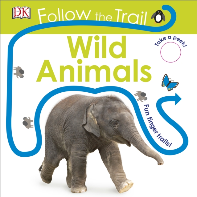 Follow the Trail Wild Animals : Take a Peek! Fun Finger Trails!, Board book Book