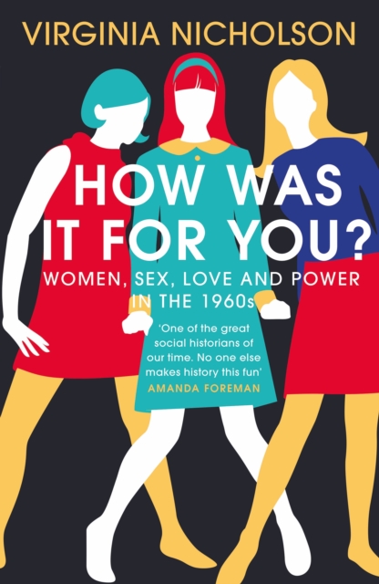 How Was It For You? : Women, Sex, Love and Power in the 1960s, Hardback Book