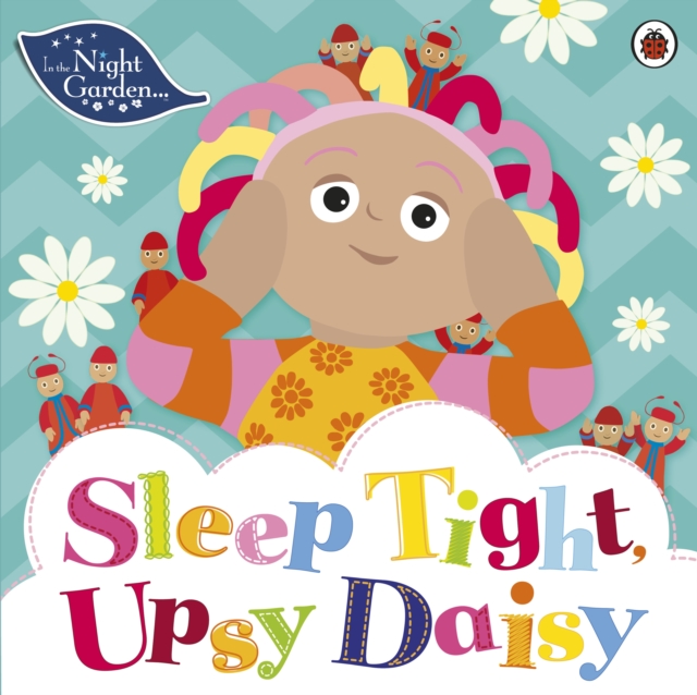 In the Night Garden: Sleep Tight, Upsy Daisy, Paperback / softback Book