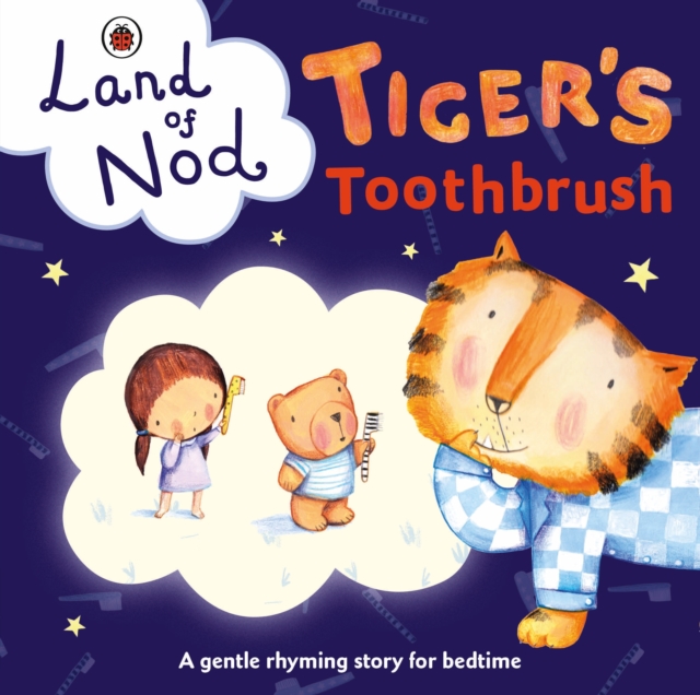 Tiger's Toothbrush: A Ladybird Land of Nod Bedtime Book, Board book Book