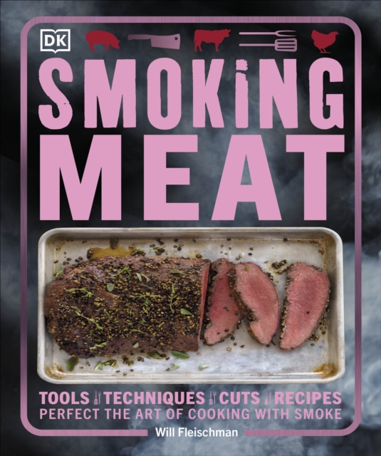 Smoking Meat : Perfect the Art of Cooking with Smoke, Paperback / softback Book