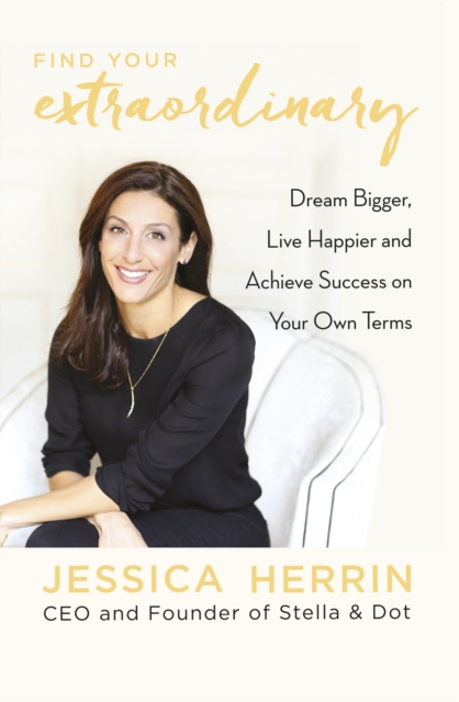 Find Your Extraordinary : Dream Bigger, Live Happier and Achieve Success on Your Own Terms, EPUB eBook