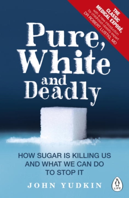 Pure, White and Deadly : How Sugar Is Killing Us and What We Can Do to Stop It, Paperback / softback Book