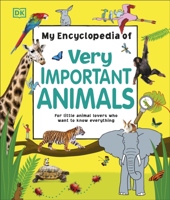 My Encyclopedia of Very Important Animals : For Little Animal Lovers Who Want to Know Everything, Hardback Book