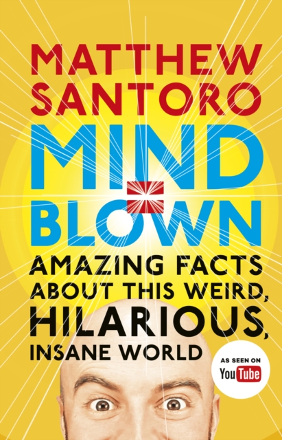 Mind = Blown : Amazing Facts About this Weird, Hilarious, Insane World, Paperback / softback Book