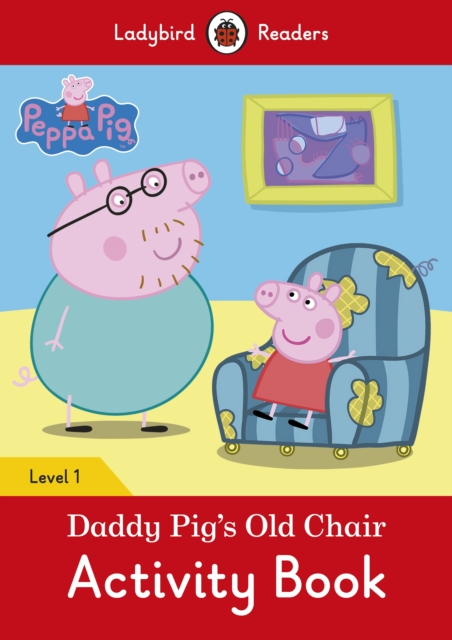 Peppa Pig: Daddy Pig's Old Chair Activity Book- Ladybird Readers Level 1, Paperback Book