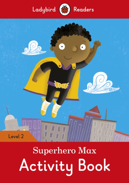 Superhero Max Activity Book - Ladybird Readers Level 2, Paperback / softback Book